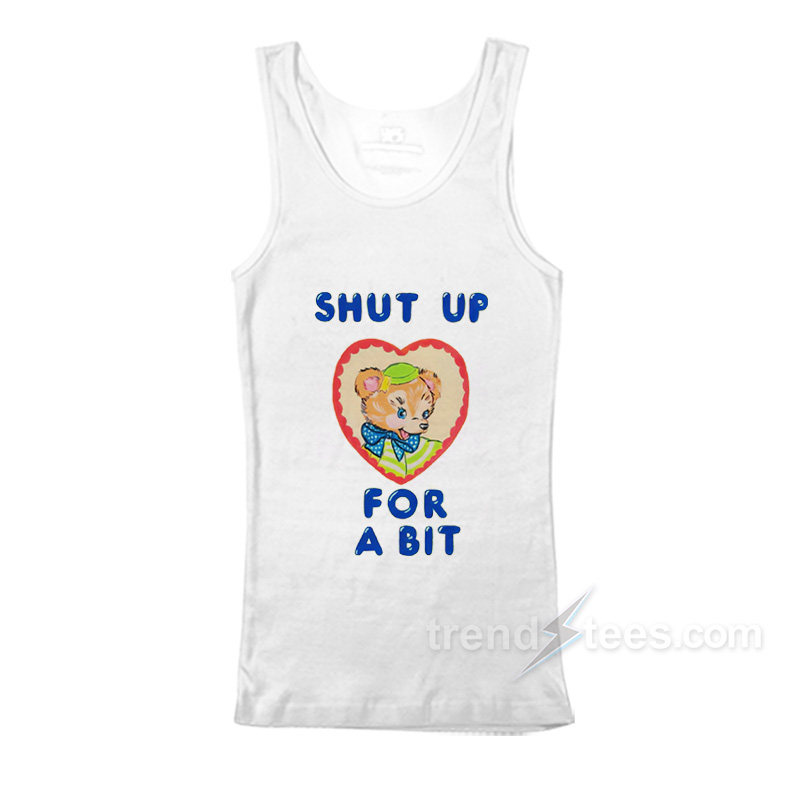 Shut Up For Bit Funny Bear Tank Top