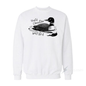 Stupid Canadian Wolf Bird Sweatshirt