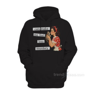 Cats Make Me Feel Less Murdery Hoodie