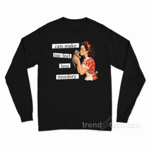 Cats Make Me Feel Less Murdery Long Sleeve Shirt