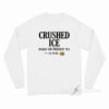 Crushed Ice Makes The Sweetest Tea Sip Slowly Long Sleeve Shirt