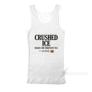 Crushed Ice Makes The Sweetest Tea Sip Slowly Tank Top