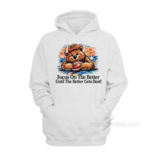 Focus On The Better Until The Better Gets Best Chicago Bears Hoodie