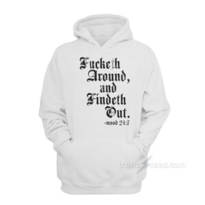 Fucketh Around And Findeth Out Hoodie