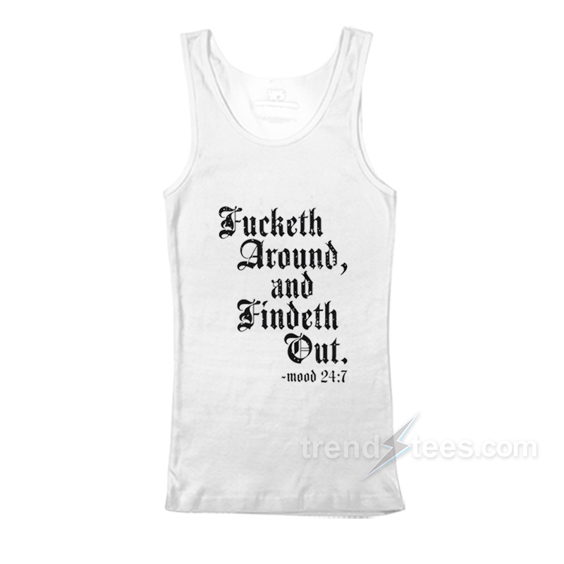 Fucketh Around And Findeth Out Tank Top