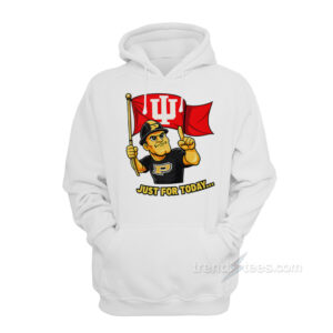 Indiana Hoosiers Just For Today Purdue Rivalry Funny College Football Hoodie