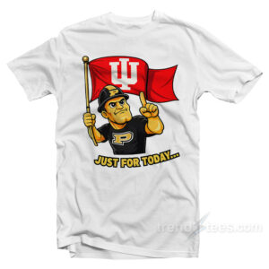 Indiana Hoosiers Just For Today Purdue Rivalry Funny College Football T-Shirt