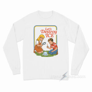 Let's Destroy ICE Long Sleeve Shirt