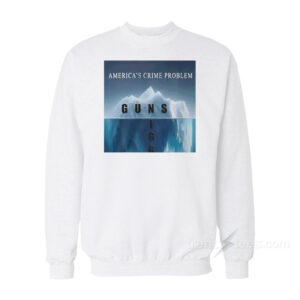 America's Crime Problem Guns Sweatshirt