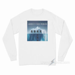America's Crime Problem Guns Long Sleeve Shirt
