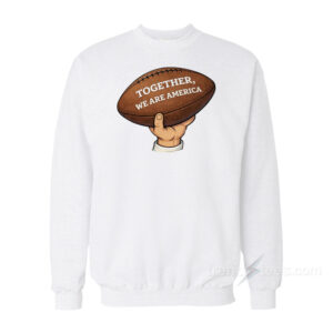 Bad Bunny Football Together We Are America Sweatshirt
