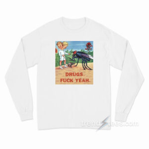 Drugs Fuck Yeah Long Sleeve Shirt