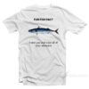 Fun Fish Fact I Miss You and Want All Of Your Attention T-Shirt