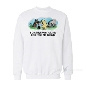 I Get High With A Little Help From My Friends Sweatshirt