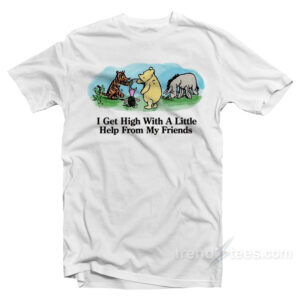 I Get High With A Little Help From My Friends T-Shirt