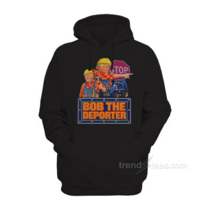 Trump Bob The Deporter Hoodie