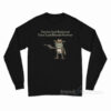 You've Just Buttered Your Last Biscuit Partner Long Sleeve Shirt