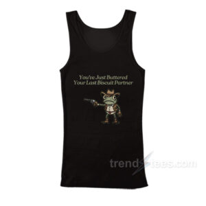 You've Just Buttered Your Last Biscuit Partner Tank Top
