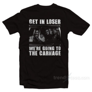Get In Loser We're Going To The Carnage Spade Brothers T-Shirt