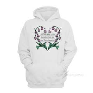 I Might Be A Perverted Obsessive Freak But My Heart Is Pure Hoodie