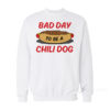 Bad Day To Be Chili Dog Sweatshirt