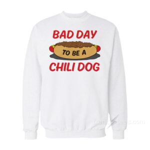 Bad Day To Be Chili Dog Sweatshirt
