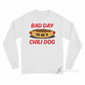 Bad Day To Be Chili Dog Long Sleeve Shirt