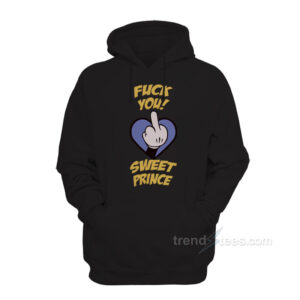 Fuck You Sweet Prince Hoodie