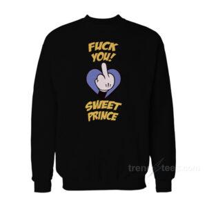 Fuck You Sweet Prince Sweatshirt