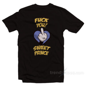 Fuck You Sweet Prince T-Shirt