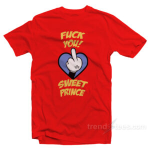Fuck You Sweet Prince T-Shirt