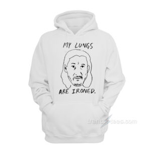 My Lungs Are Ironed Hoodie