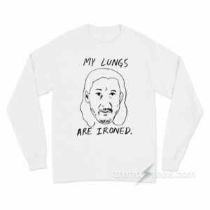 My Lungs Are Ironed Long Sleeve Shirt
