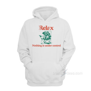 Raccoon Relax Nothing Is Under Control Hoodie