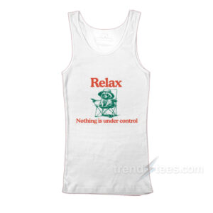 Raccoon Relax Nothing Is Under Control Tank Top