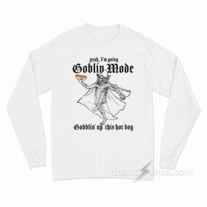 Yeah I'm Going Goblin Mode Gobblin' Up This Hot Dog Long Sleeve Shirt
