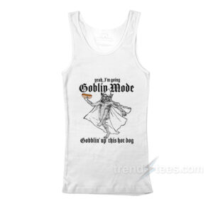 Yeah I'm Going Goblin Mode Gobblin' Up This Hot Dog Tank Top