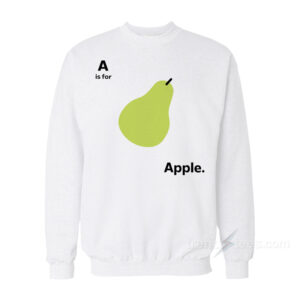 A Is For Apple Funny Pear Meme Sweatshirt