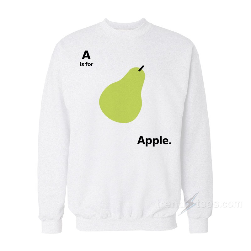 A Is For Apple Funny Pear Meme Sweatshirt