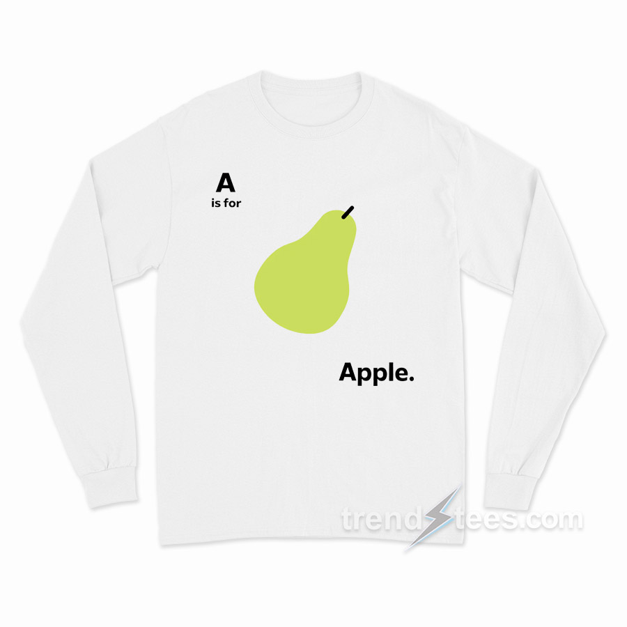 A Is For Apple Funny Pear Meme Long Sleeve Shirt