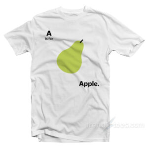 A Is For Apple Funny Pear Meme T-Shirt