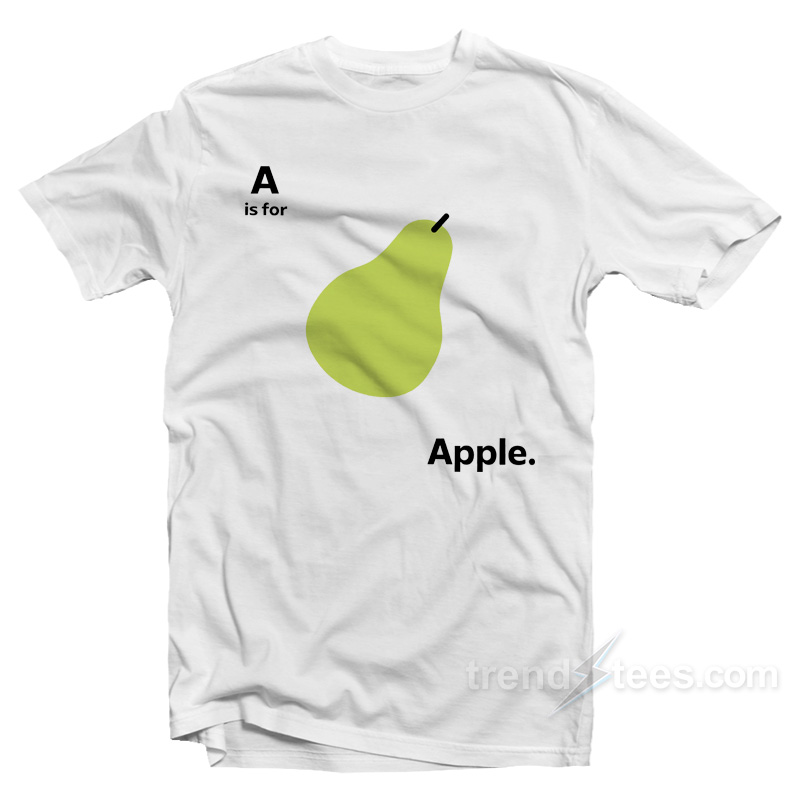 A Is For Apple Funny Pear Meme T-Shirt