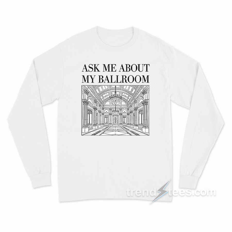 Ask Me About My Ballroom Long Sleeve Shirt