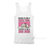 Born To Be A Baby Girl Forced To Be A Big Dog Tank Top
