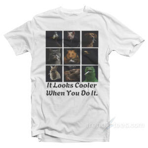 It Looks Cooler When You Do It Smoking T-Shirt
