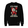 It's Fine I'm Just Dead Inside Sweatshirt
