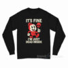 It's Fine I'm Just Dead Inside Long Sleeve Shirt