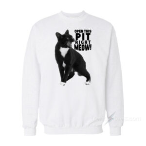Open This Pit Right Meow Sweatshirt