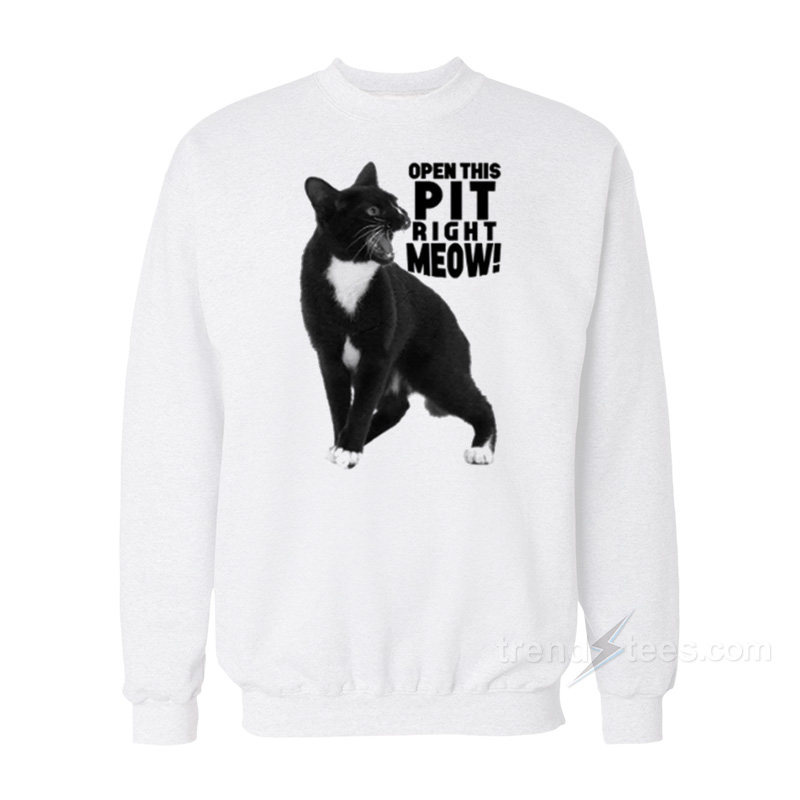 Open This Pit Right Meow Sweatshirt