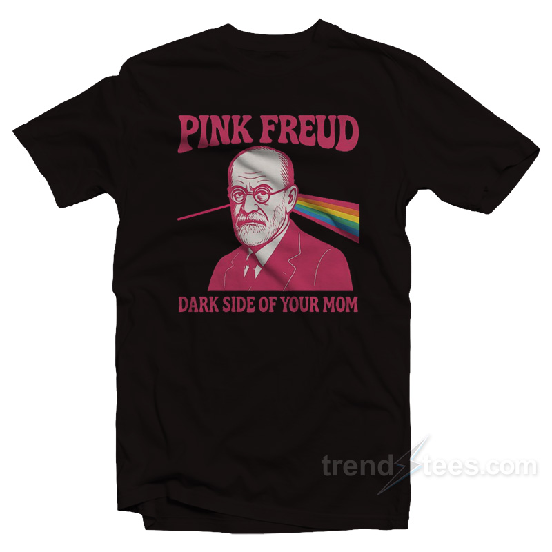 Pink Freud Dark Side Of Your Mom T-Shirt